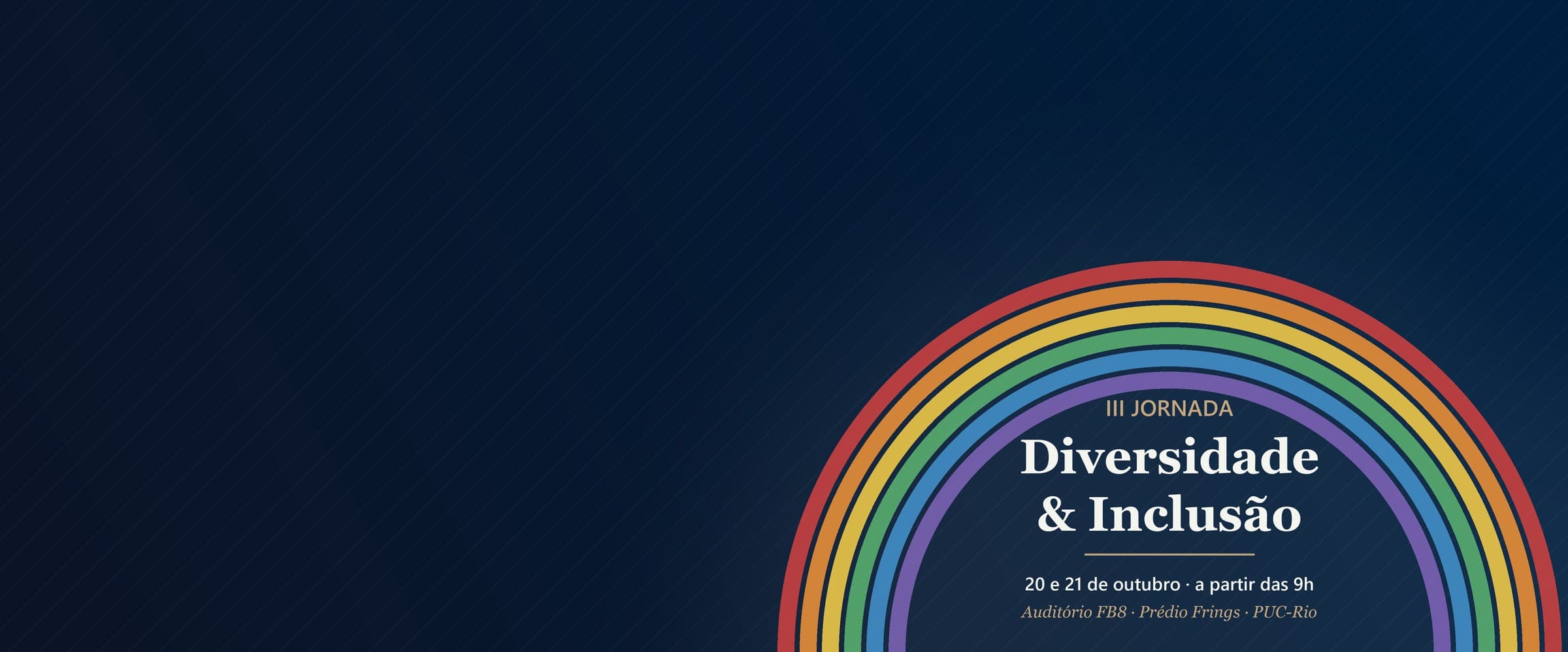 Arco nas cores da diversidade com o texto: III Jornada Diversidade & Inclusão, 20 e 21 de outubro, a partir das 9h, Auditório FB8, Prédio Frings, PUC-Rio