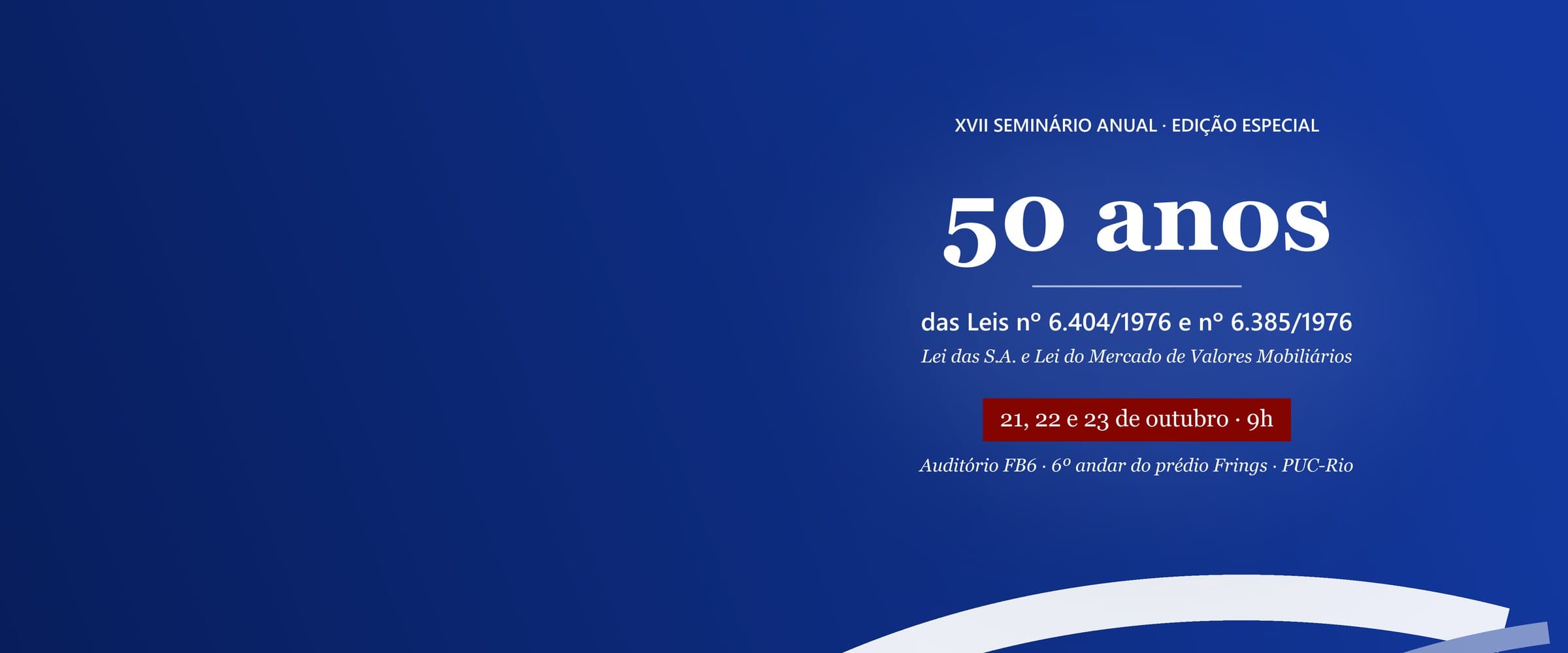 Edição especial do XVII Seminário Anual de Direito Empresarial: 50 anos das Leis nº 6.404/1976 e nº 6.385/1976, 21, 22 e 23 de outubro, às 9h, Auditório FB6, prédio Frings, PUC-Rio